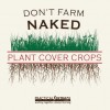 Don’t Farm Naked These T-Shirts are sure to be the talk of the neighborhood...just like you using cover crops is!